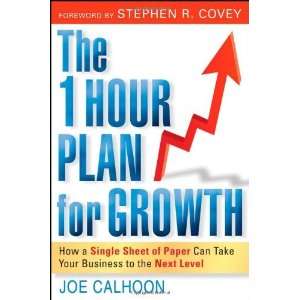  By Joe Calhoon The One Hour Plan For Growth How a Single 
