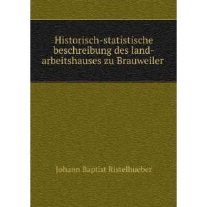   land arbeitshauses zu Brauweiler . Johann Baptist Ristelhueber Books