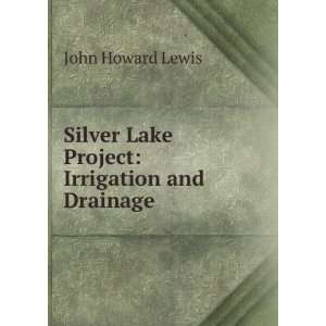   Silver Lake Project Irrigation and Drainage John Howard Lewis Books