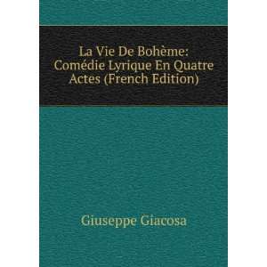 La Vie De BohÃ¨me ComÃ©die Lyrique En Quatre Actes (French 