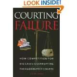 Courting Failure How Competition for Big Cases Is Corrupting the 
