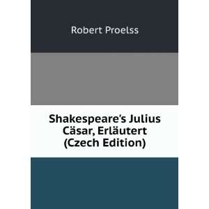   Julius CÃ¤sar, ErlÃ¤utert (Czech Edition) (9785877573710) Robert