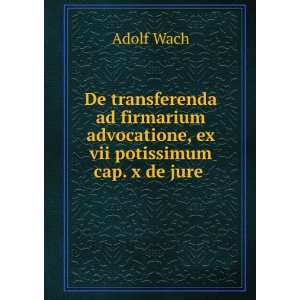   advocatione, ex vii potissimum cap. x de jure . Adolf Wach Books