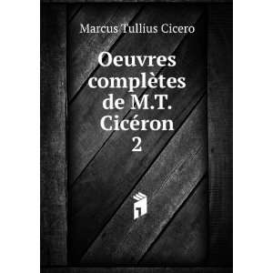   complÃ¨tes de M.T. CicÃ©ron. 2 Marcus Tullius Cicero Books