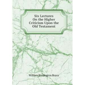  Six Lectures On the Higher Criticism Upon the Old 