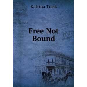  Free Not Bound Katrina Trask Books