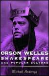 Orson Welles, Shakespeare, and Popular Culture, (0231112297), Michael 