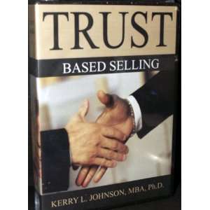  Trust   Based Selling By Kerry L. Johnson Ph.D. 