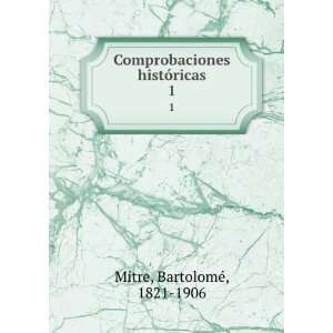   Comprobaciones histÃ³ricas. 1 BartolomeÌ, 1821 1906 Mitre Books