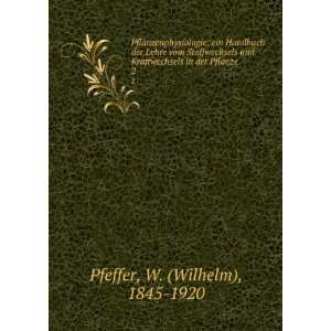   in der Pflanze. 2 W. (Wilhelm), 1845 1920 Pfeffer Books