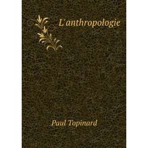  Lanthropologie Paul, 1830 1911 Topinard Books