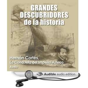 Hernán Cortés La conquista del imperio azteca [Hernán Cortés The 