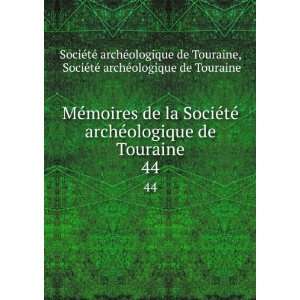 ologique de Touraine. 44 SociÃ©tÃ© archÃ©ologique de Touraine 