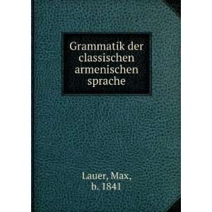   der classischen armenischen sprache Max, b. 1841 Lauer Books