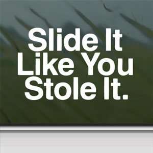  Slide It Like You Stole It White Sticker Laptop Vinyl 