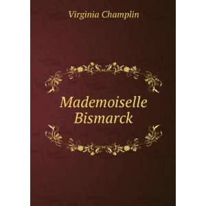  Mademoiselle Bismarck Virginia Champlin Books