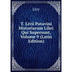   Historiarum Libri Qui Supersunt, Volume 9 (Latin Edition) Livy Books