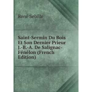   De Salignac FÃ©nÃ©lon (French Edition) RenÃ© Sebille Books