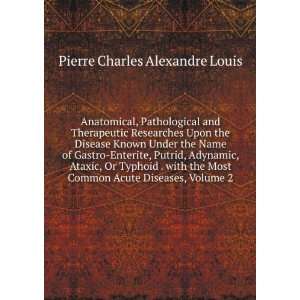   Common Acute Diseases, Volume 2 Pierre Charles Alexandre Louis Books