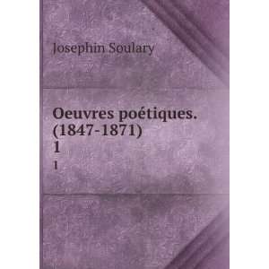  Oeuvres poÃ©tiques. (1847 1871). 1 Josephin Soulary 