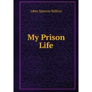 My Prison Life Jabez Spencer Balfour  Books