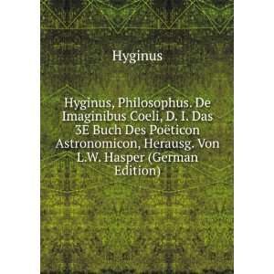   ticon Astronomicon, Herausg. Von L.W. Hasper (German Edition) Hyginus