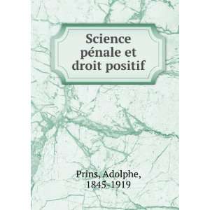  Science peÌnale et droit positif Adolphe, 1845 1919 