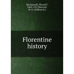    Florentine history, Niccolo Marriott, W. K. Machiavelli Books