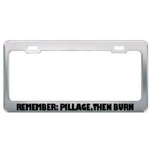 Remember Pillage, Then Burn Patriotic Patriotism Metal License Plate 