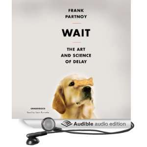  Wait The Art and Science of Delay (Audible Audio Edition 
