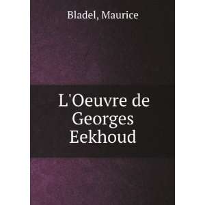  LOeuvre de Georges Eekhoud Maurice Bladel Books