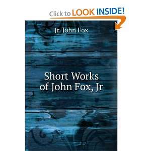  Short Works of John Fox, Jr. Jr. John Fox Books