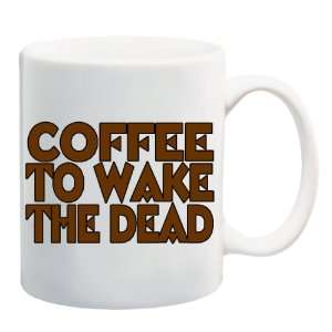  COFFEE TO WAKE THE DEAD Mug Coffee Cup 11 oz Everything 