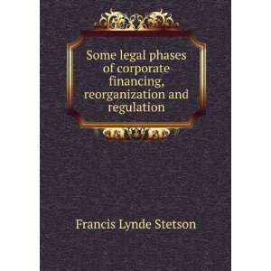   , Reorganization, and Regulation Francis Lynde Stetson Books