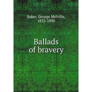  Ballads of bravery George Melville, 1832 1890 Baker 