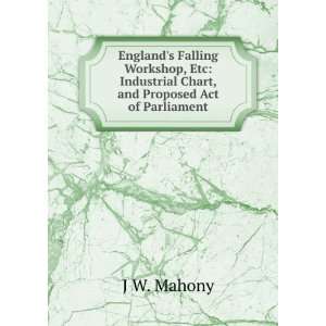   Industrial Chart, and Proposed Act of Parliament J W. Mahony Books