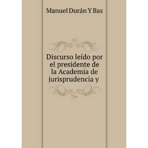   de la Academia de jurisprudencia y . Manuel DurÃ¡n Y Bas Books