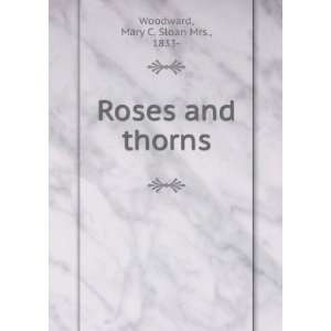  Roses and thorns, Mary C. Sloan Woodward Books