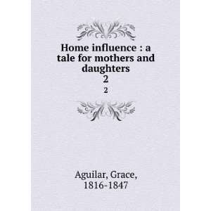  Home influence  a tale for mothers and daughters. 2 