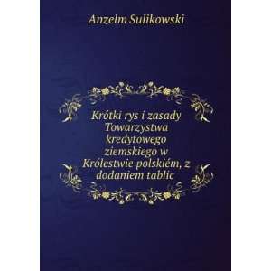   polskiÃ©m, z dodaniem tablic . Anzelm Sulikowski Books