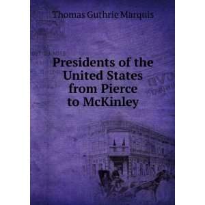  United States from Pierce to McKinley Thomas Guthrie Marquis Books