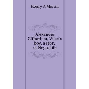   ; or, Vilets boy, a story of Negro life Henry A Merrill Books