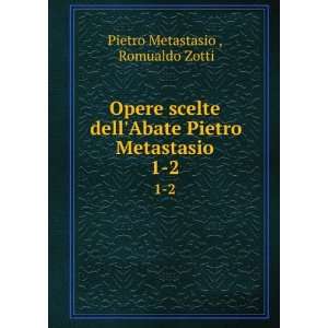   Metastasio. 1 2 Romualdo Zotti Pietro Metastasio   Books