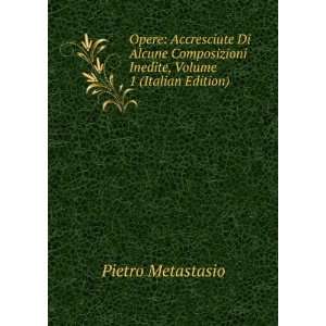   Inedite, Volume 1 (Italian Edition) Pietro Metastasio Books