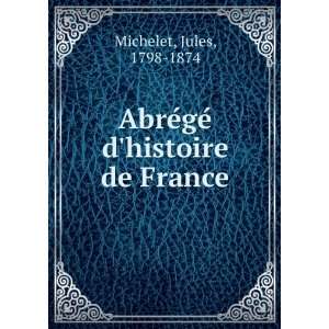 AbreÌgeÌ dhistoire de France Michelet Jules Books