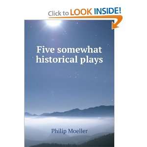  Five somewhat historical plays Philip Moeller Books