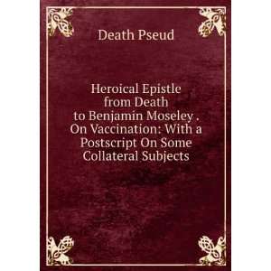 Heroical Epistle from Death to Benjamin Moseley . On Vaccination With 