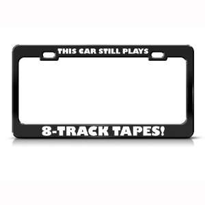 This Car Plays 8 Track Tapes Humor Funny Metal license plate frame Tag 