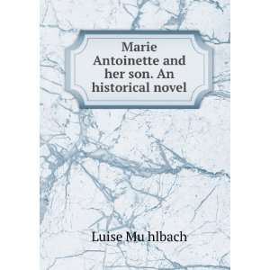   Antoinette and her son. An historical novel Luise MuÌ?hlbach Books