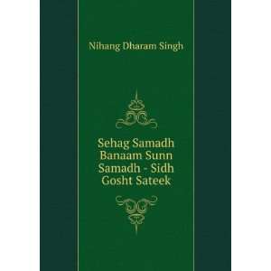 Sehag Samadh Banaam Sunn Samadh   Sidh Gosht Sateek Nihang Dharam 